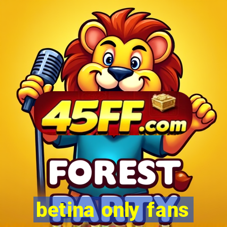 betina only fans